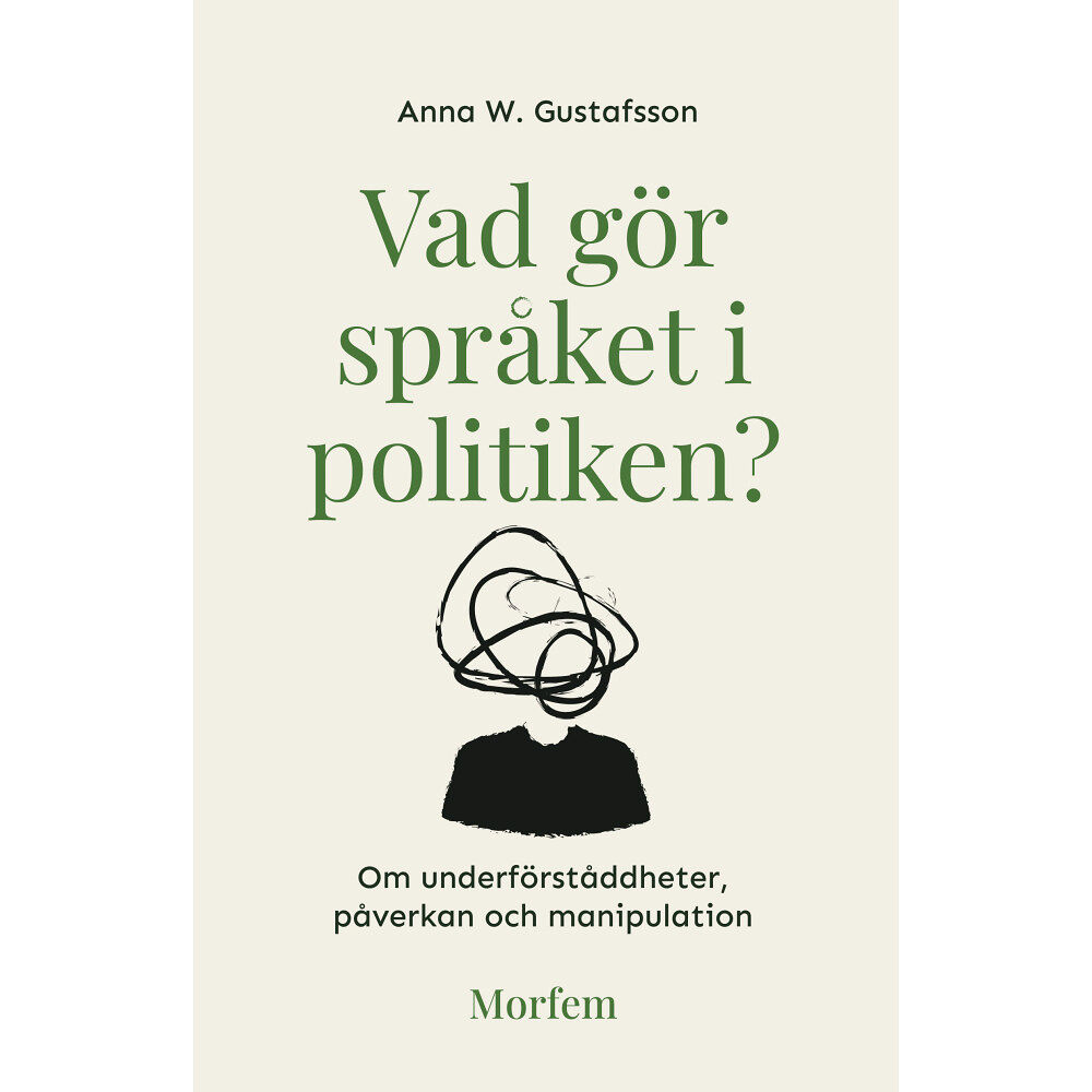 Anna W. Gustafsson Vad gör språket i politiken? Om underförståddheter, påverkan o manipulation (bok, danskt band)