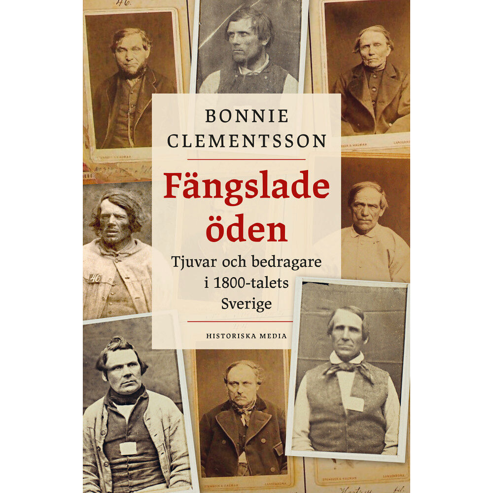 Bonnie Clementsson Fängslade öden : tjuvar och bedragare i 1800-talets Sverige (inbunden)