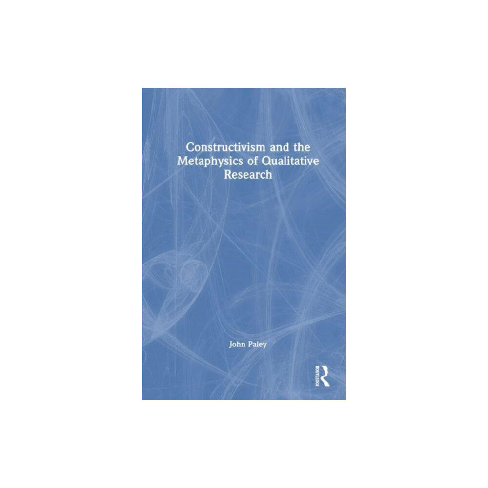 Taylor & francis ltd Constructivism and the Metaphysics of Qualitative Research (häftad, eng)