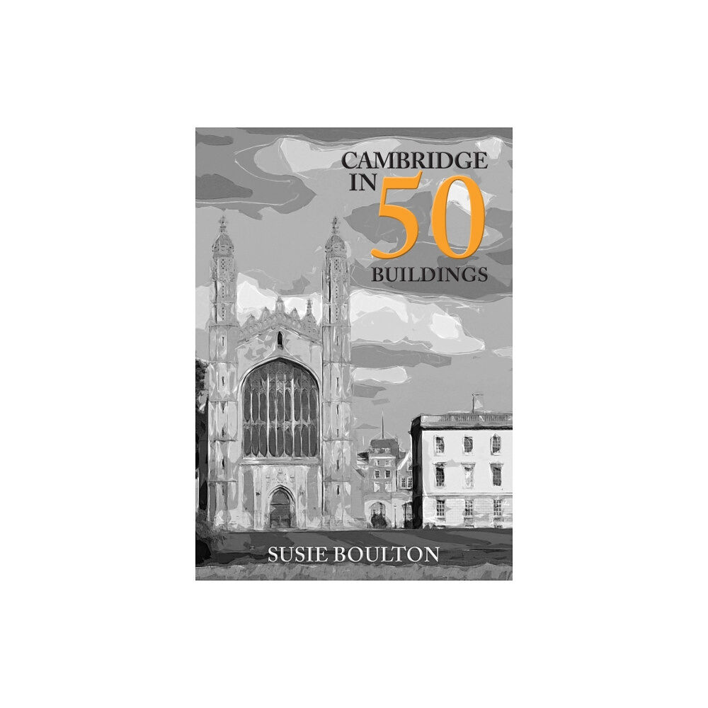 Amberley Publishing Cambridge in 50 Buildings (häftad, eng)