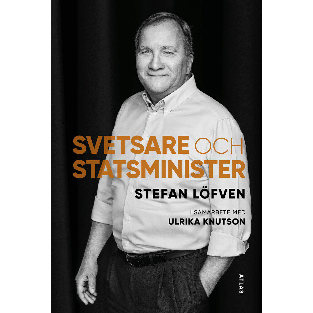 Stefan Löfven Svetsare och statsminister (inbunden)