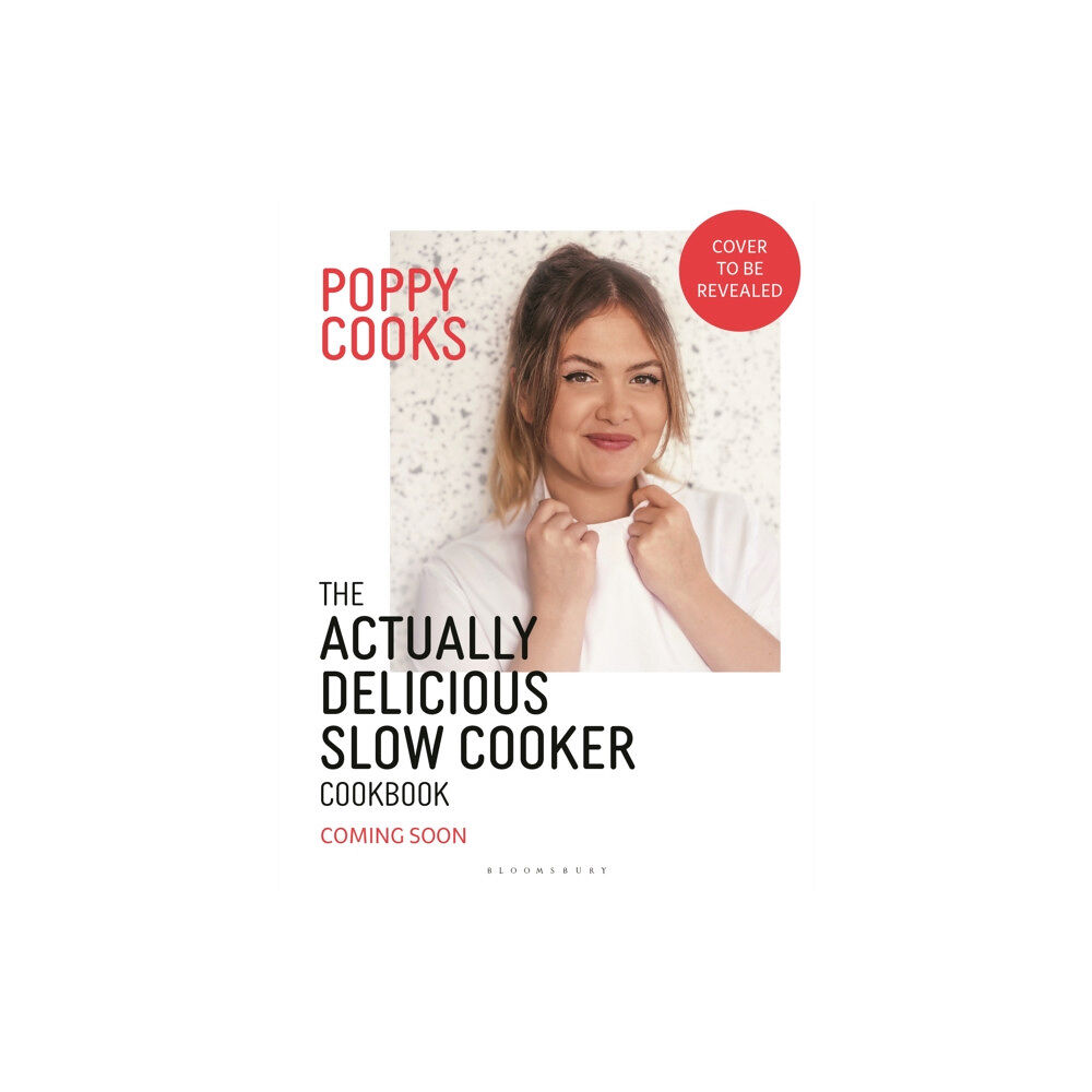 Bloomsbury Publishing PLC Poppy Cooks: The Actually Delicious Slow Cooker Cookbook (inbunden, eng)