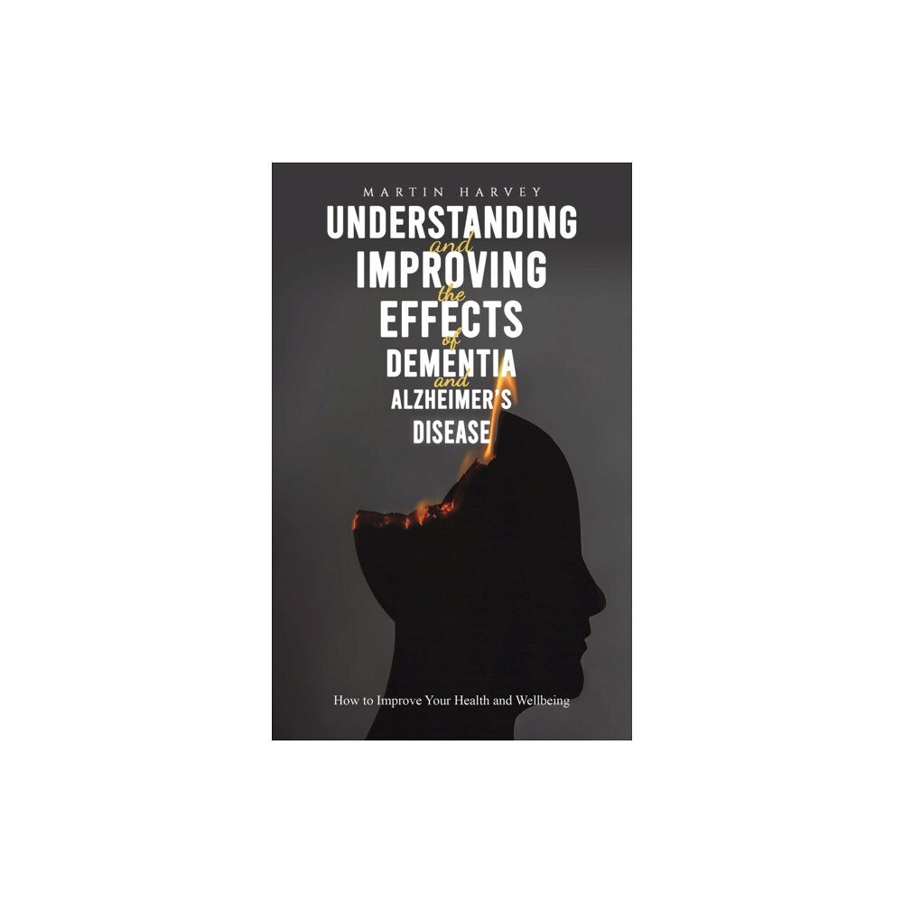 Austin Macauley Publishers Understanding and Improving the Effects of Dementia and Alzheimer's Disease (häftad, eng)
