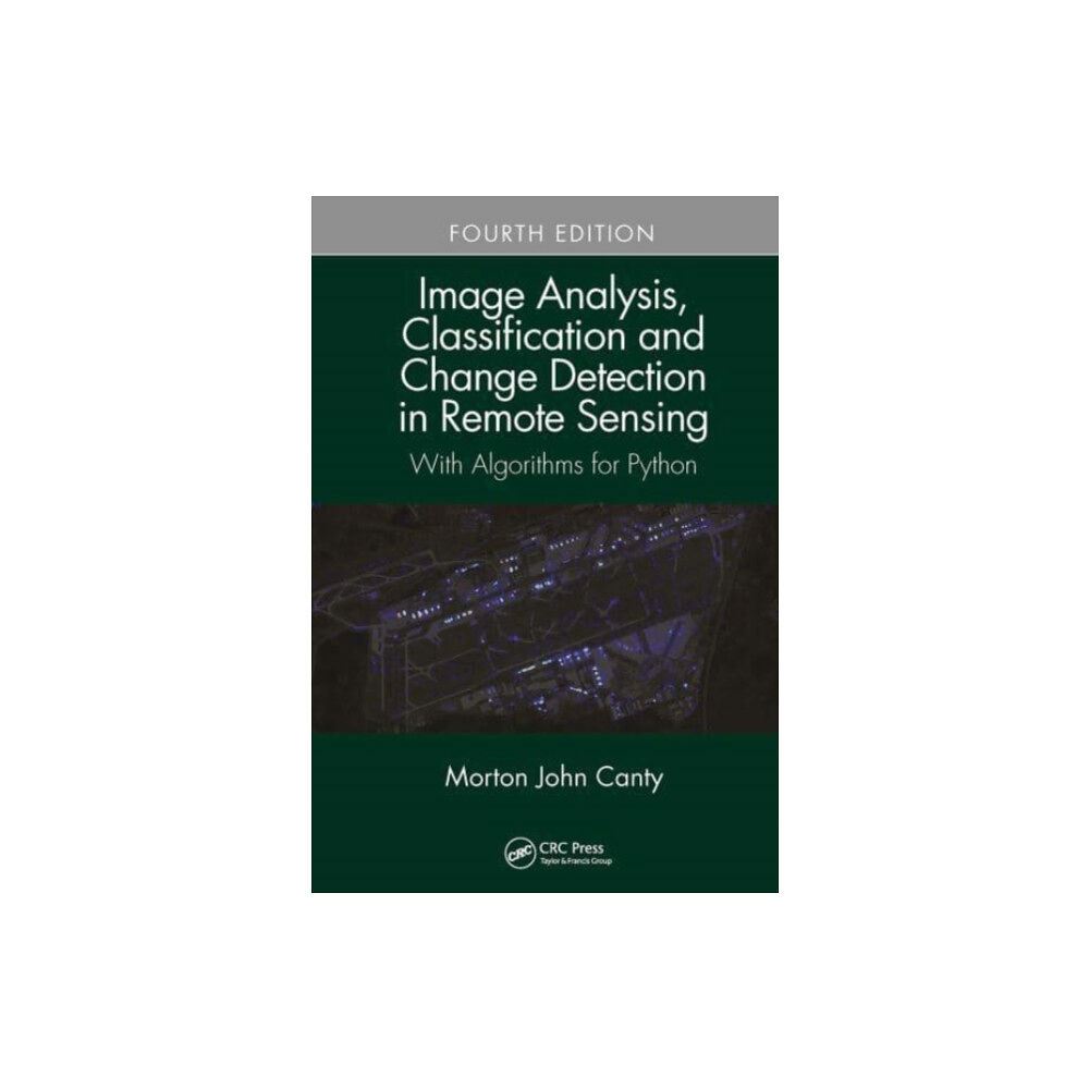 Taylor & francis ltd Image Analysis, Classification and Change Detection in Remote Sensing (häftad, eng)