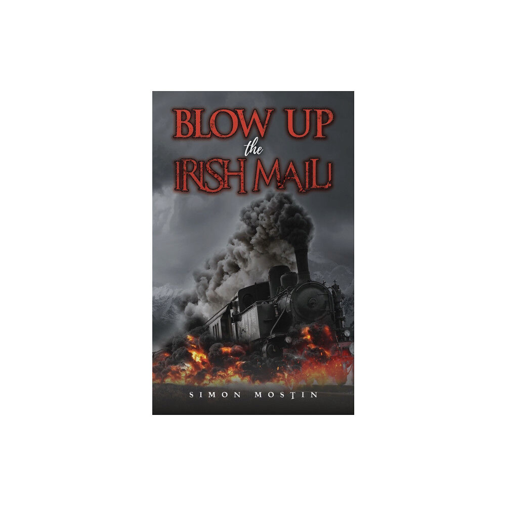 Austin Macauley Publishers Blow Up the Irish Mail! (häftad, eng)