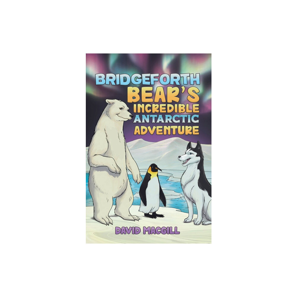 Austin Macauley Publishers Bridgeforth Bear's Incredible Antarctic Adventure (häftad, eng)