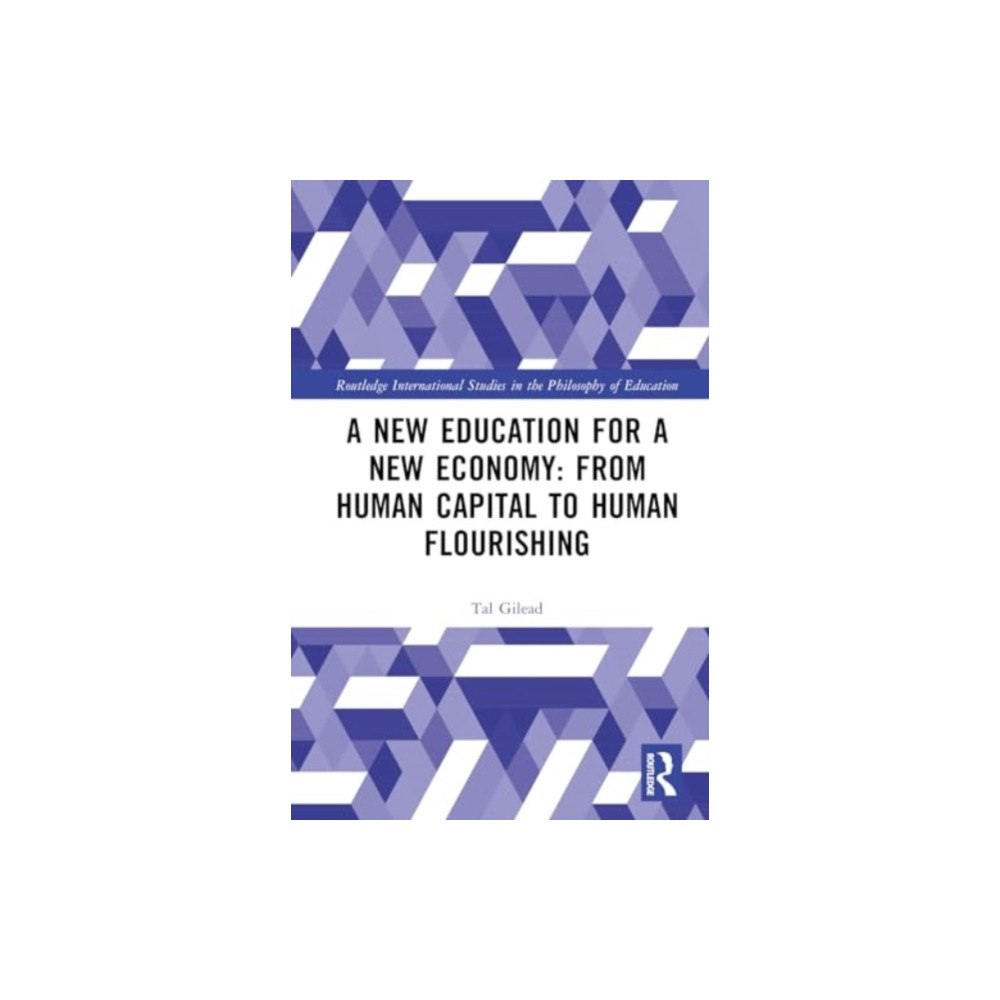 Taylor & francis ltd A New Education for a New Economy: From Human Capital to Human Flourishing (inbunden, eng)