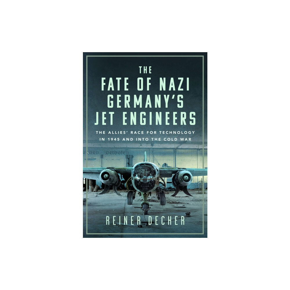 Pen & Sword Books Ltd The Fate of Nazi Germany’s Jet Engineers (inbunden, eng)