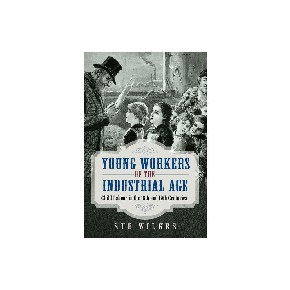 Pen & Sword Books Ltd Young Workers of the Industrial Age (inbunden, eng)