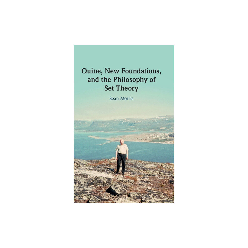 Cambridge University Press Quine, New Foundations, and the Philosophy of Set Theory (inbunden, eng)