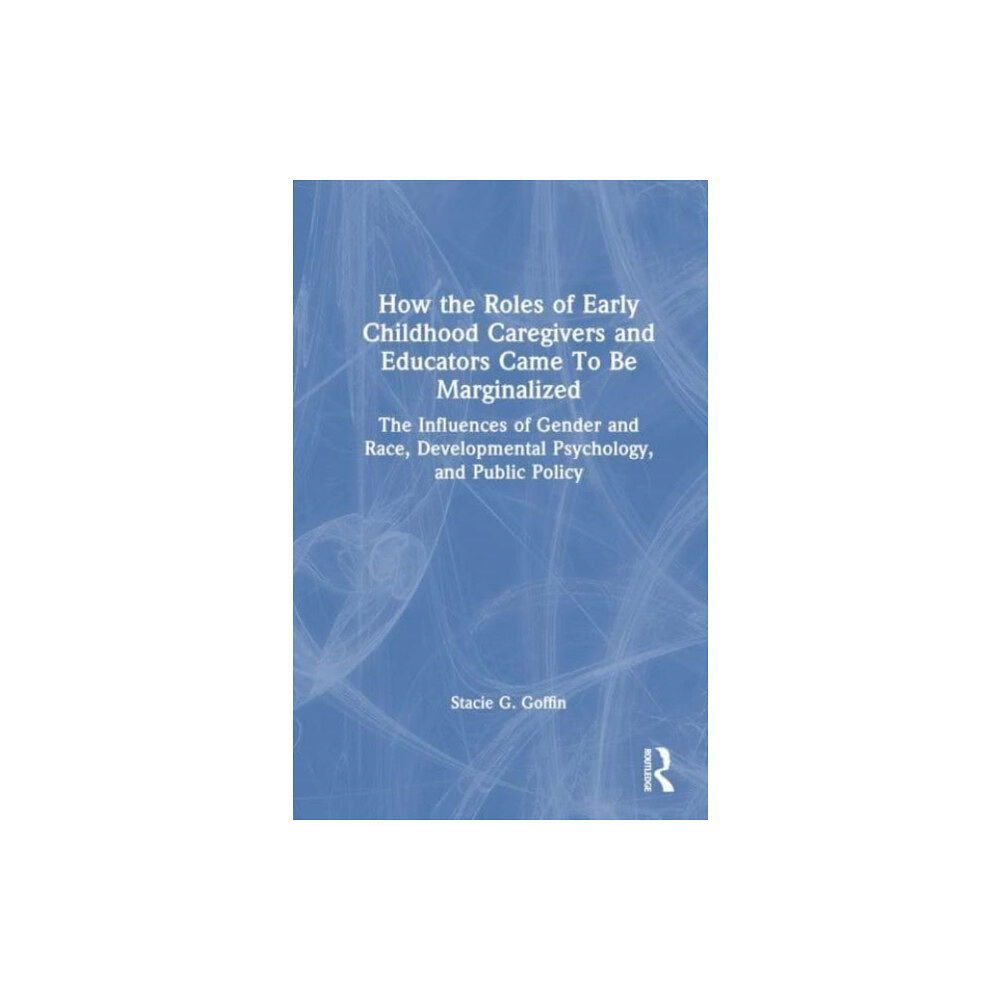 Taylor & francis ltd How the Roles of Early Childhood Caregivers and Educators Came To Be Marginalized (häftad, eng)