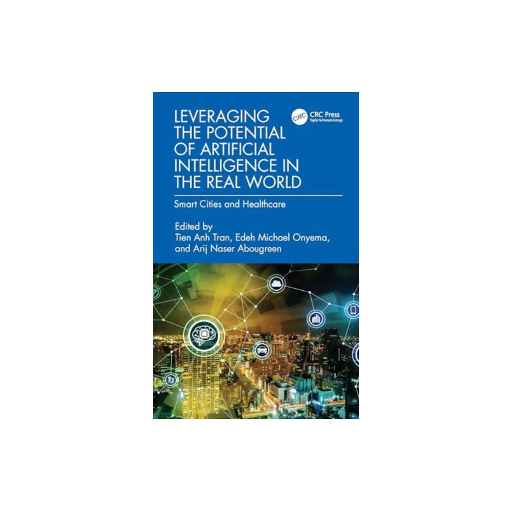 Taylor & francis ltd Leveraging the Potential of Artificial Intelligence in the Real World (inbunden, eng)