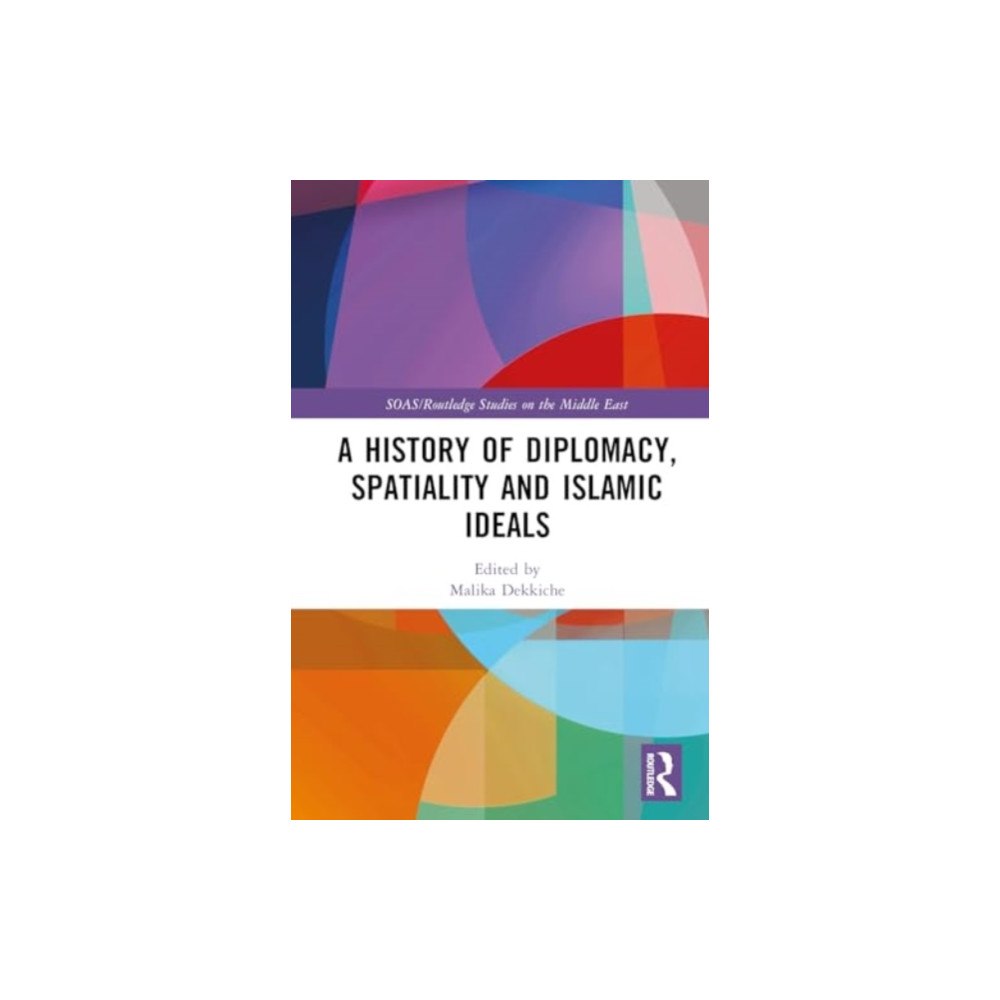 Taylor & francis ltd A History of Diplomacy, Spatiality, and Islamic Ideals (inbunden, eng)