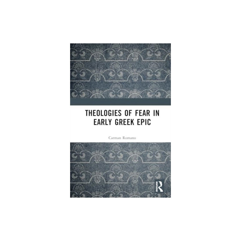 Taylor & francis ltd Theologies of Fear in Early Greek Epic (inbunden, eng)