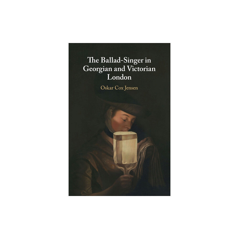 Cambridge University Press The Ballad-Singer in Georgian and Victorian London (häftad, eng)