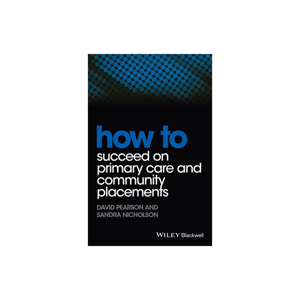 John Wiley And Sons Ltd How to Succeed on Primary Care and Community Placements (häftad, eng)