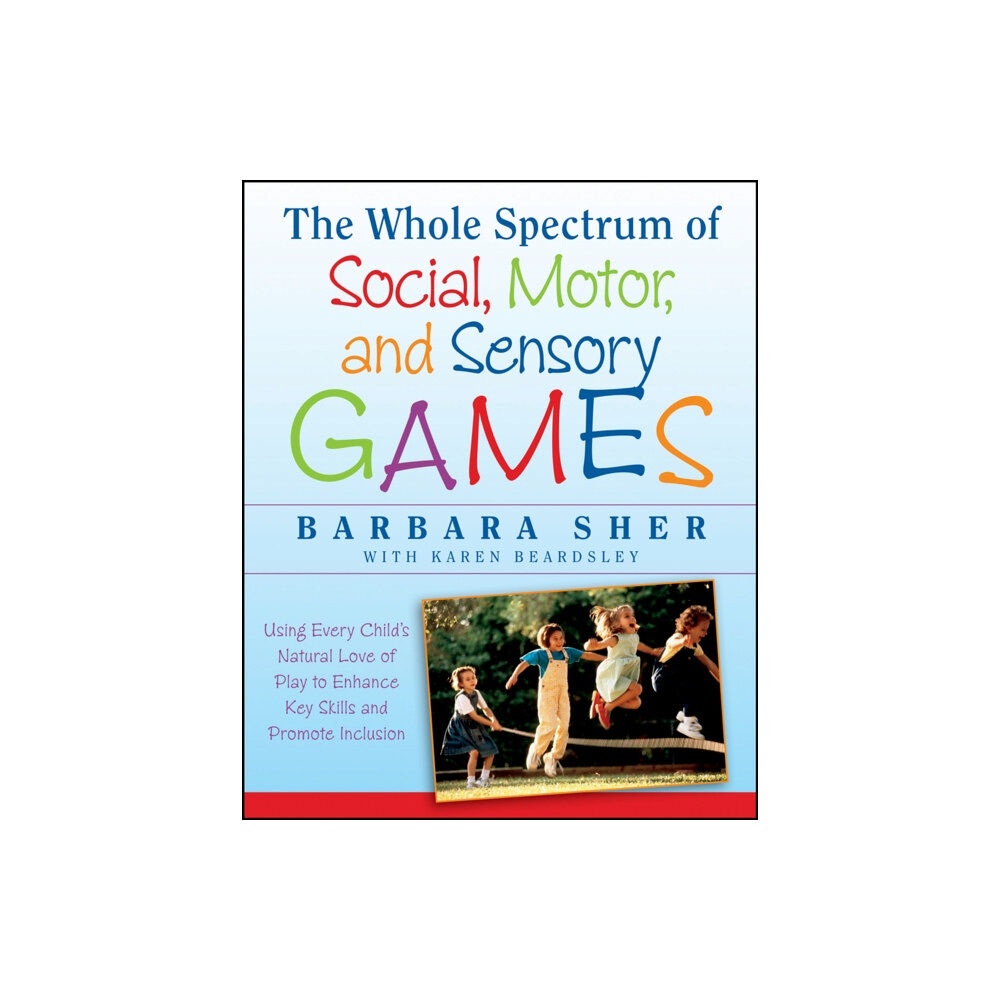 John Wiley & Sons Inc The Whole Spectrum of Social, Motor and Sensory Games (häftad, eng)