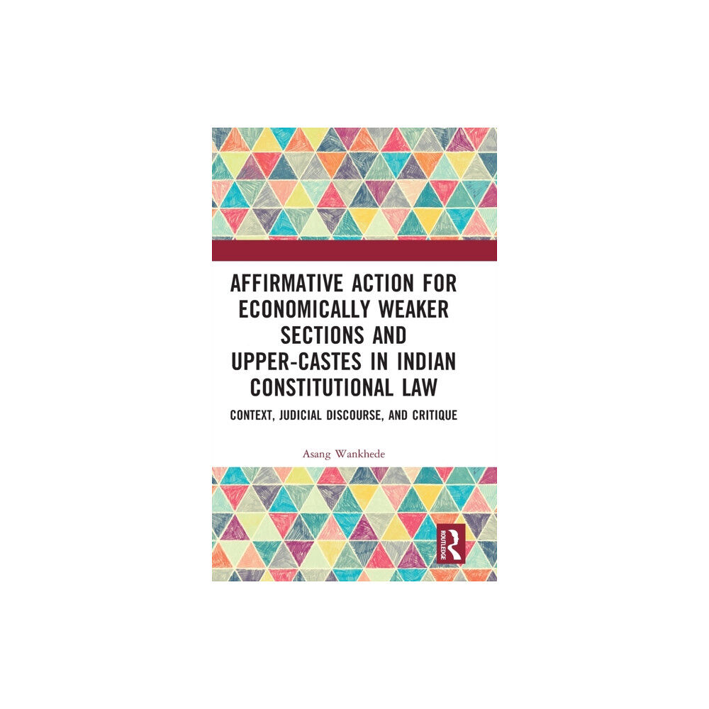 Taylor & francis ltd Affirmative Action for Economically Weaker Sections and Upper-Castes in Indian Constitutional Law (inbunden, eng)