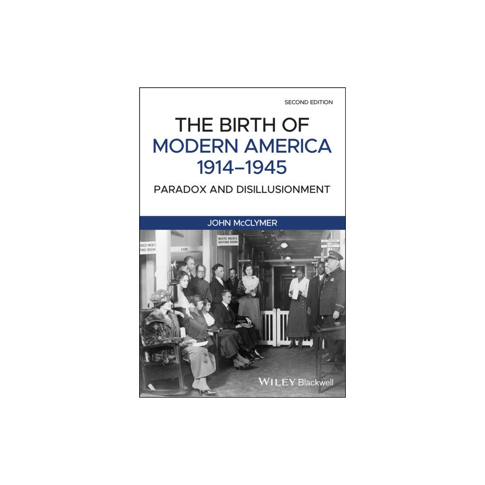 John Wiley And Sons Ltd The Birth of Modern America, 1914 - 1945 (häftad, eng)