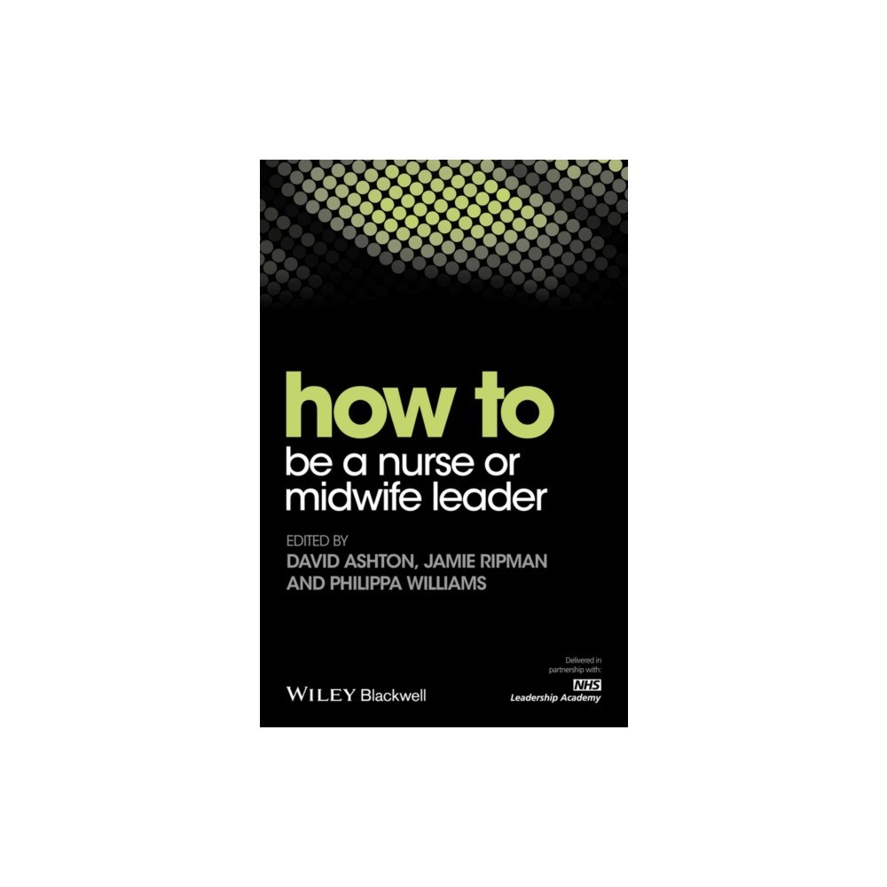 John Wiley And Sons Ltd How to be a Nurse or Midwife Leader (häftad, eng)