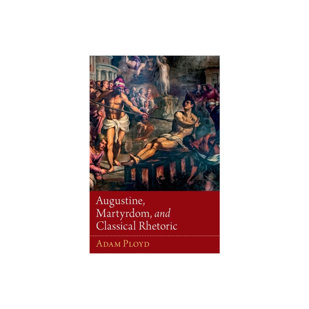 Oxford University Press Inc Augustine, Martyrdom, and Classical Rhetoric (inbunden, eng)