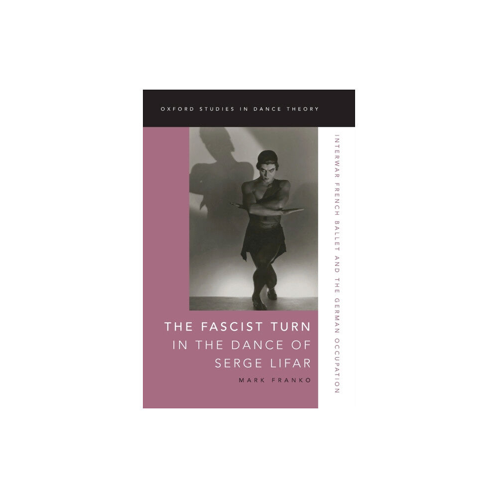 Oxford University Press Inc The Fascist Turn in the Dance of Serge Lifar (häftad, eng)