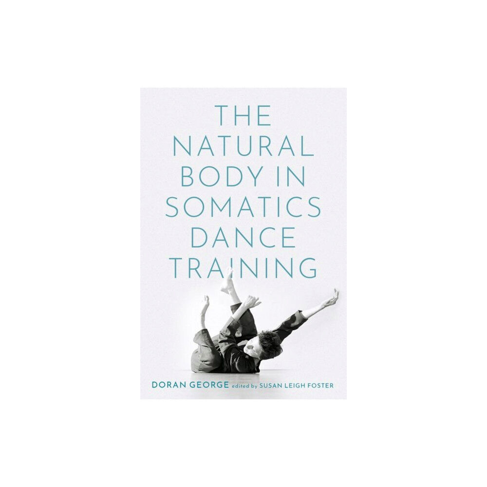 Oxford University Press Inc The Natural Body in Somatics Dance Training (häftad, eng)