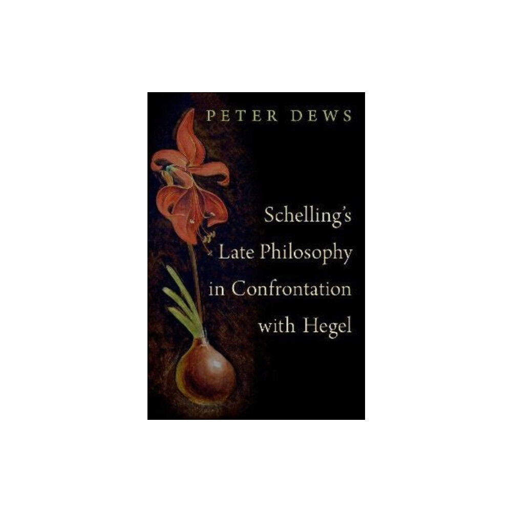 Oxford University Press Inc Schelling's Late Philosophy in Confrontation with Hegel (inbunden, eng)