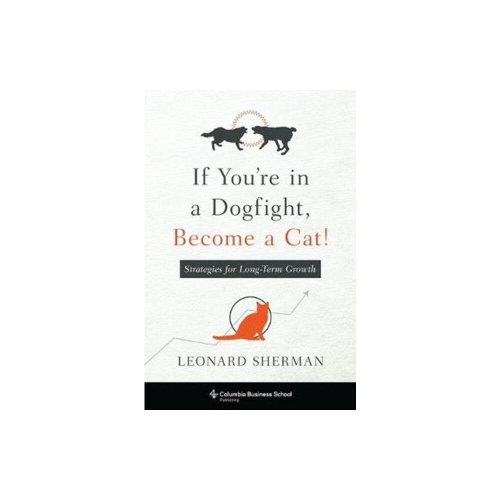 Columbia university press If You're in a Dogfight, Become a Cat! (häftad, eng)