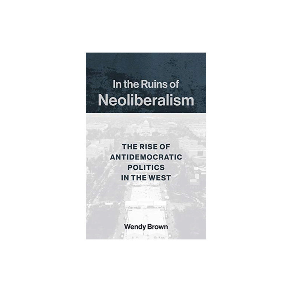 Columbia university press In the Ruins of Neoliberalism (häftad, eng)