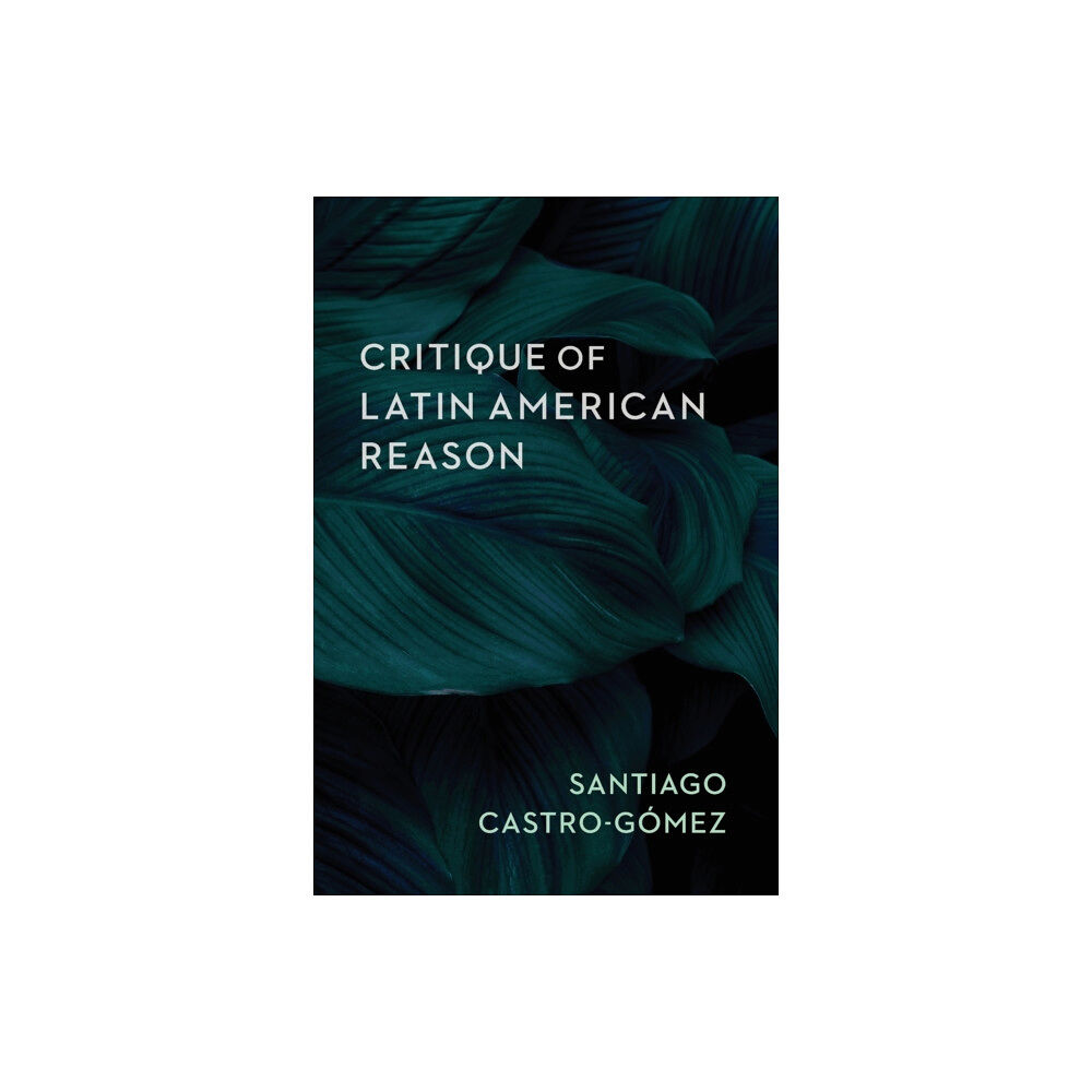 Columbia university press Critique of Latin American Reason (häftad, eng)