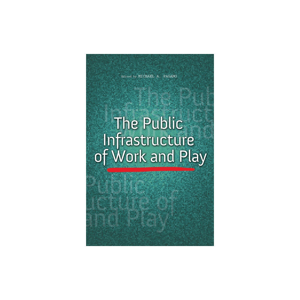 University of illinois press The Public Infrastructure of Work and Play (inbunden, eng)