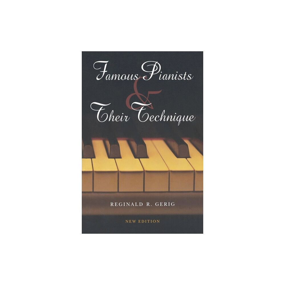 Indiana university press Famous Pianists and Their Technique, New Edition (häftad, eng)