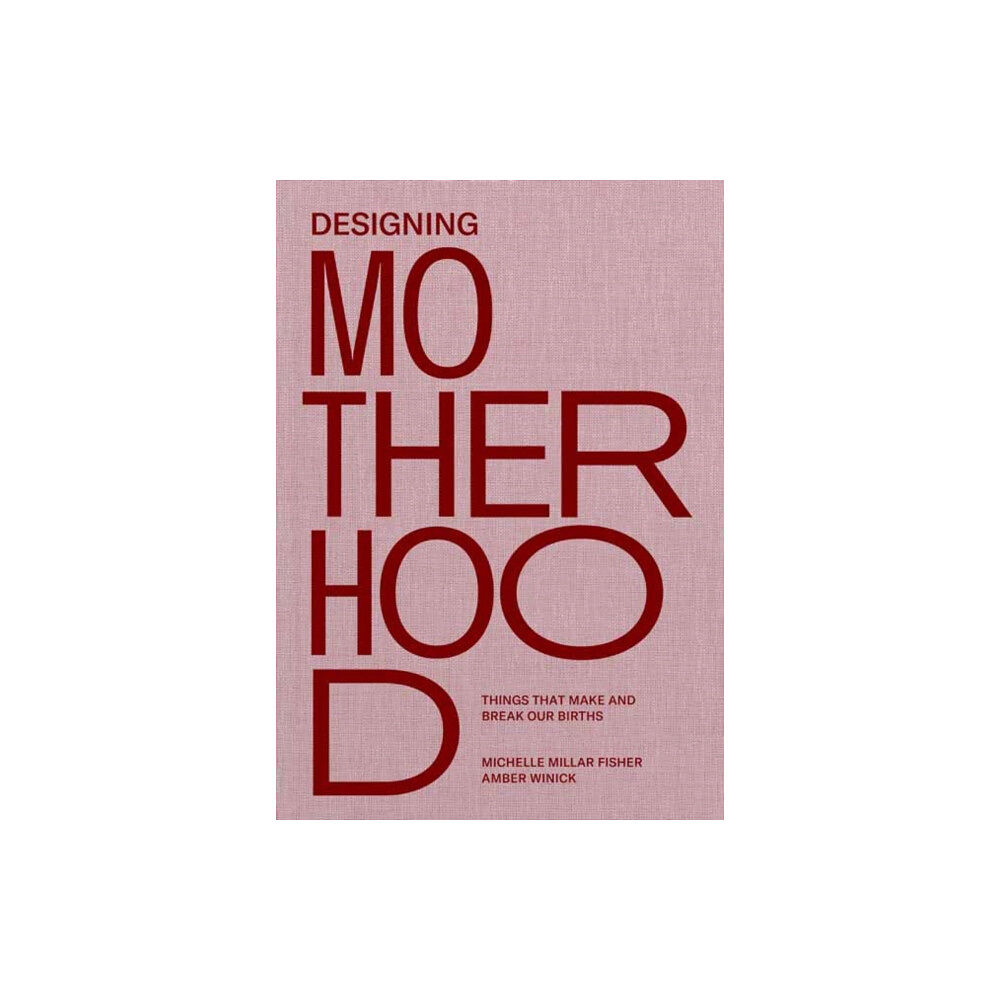 Mit press ltd Designing Motherhood (inbunden, eng)