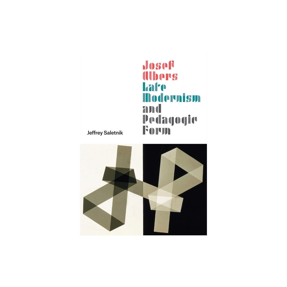 The university of chicago press Josef Albers, Late Modernism, and Pedagogic Form (inbunden, eng)