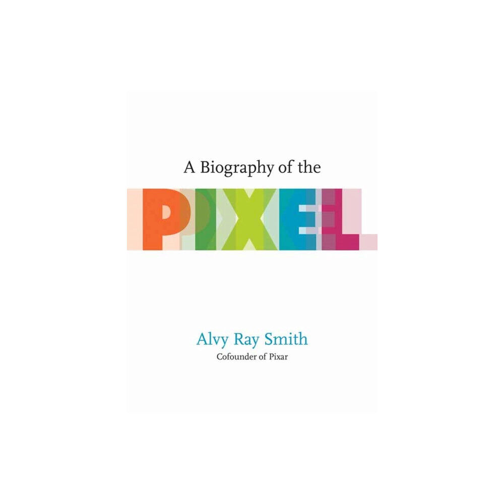 Mit press ltd A Biography Of The Pixel (häftad, eng)