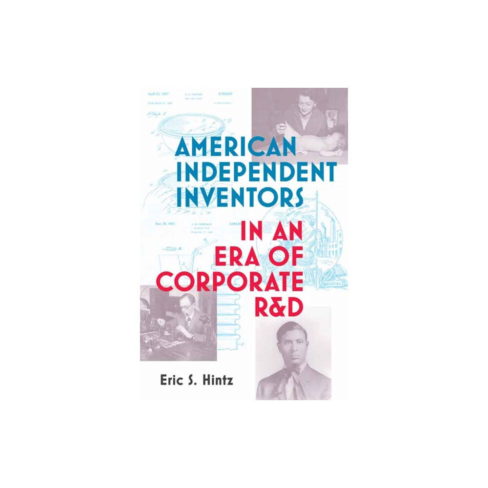 Mit press ltd American Independent Inventors in an Era of Corporate R&D (häftad, eng)