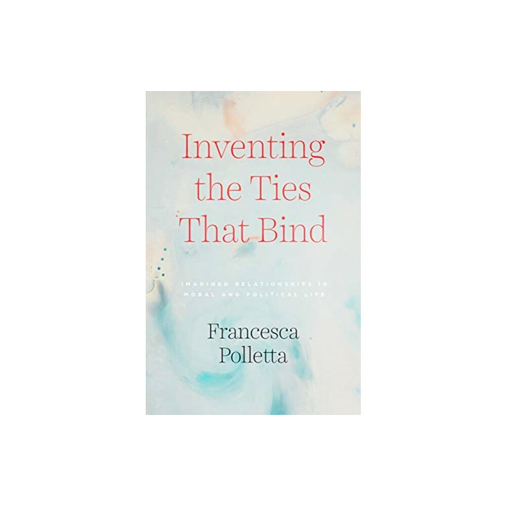 The university of chicago press Inventing the Ties That Bind (häftad, eng)