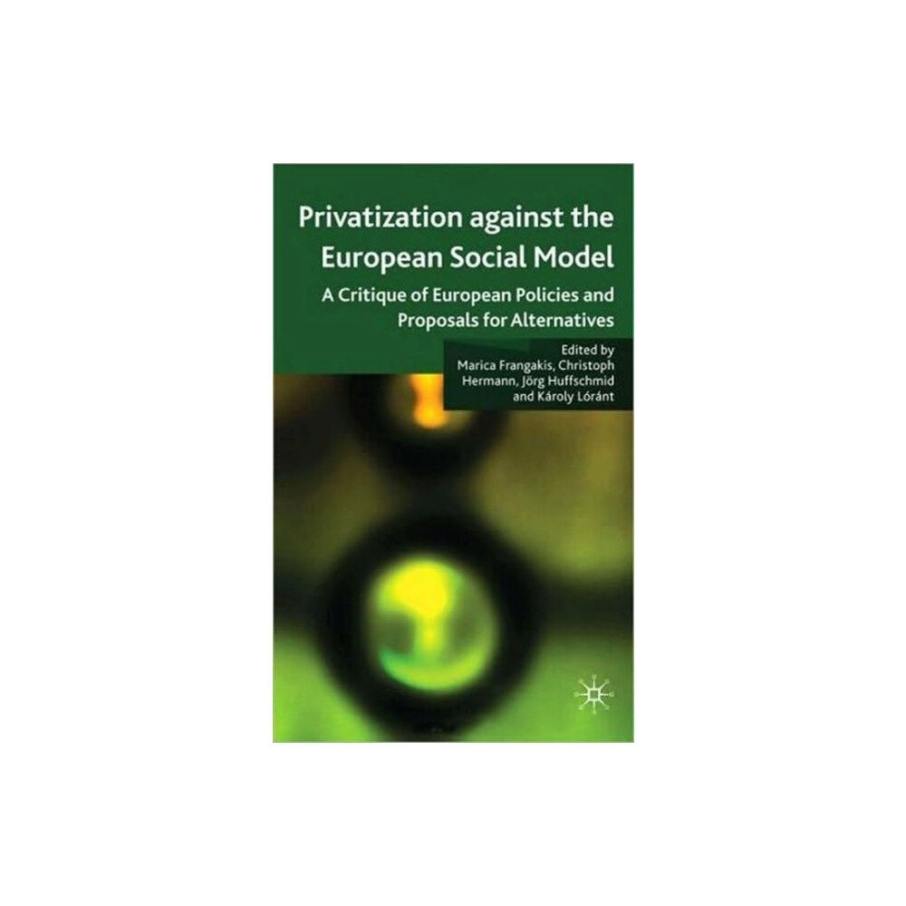 Palgrave macmillan Privatisation against the European Social Model (inbunden, eng)