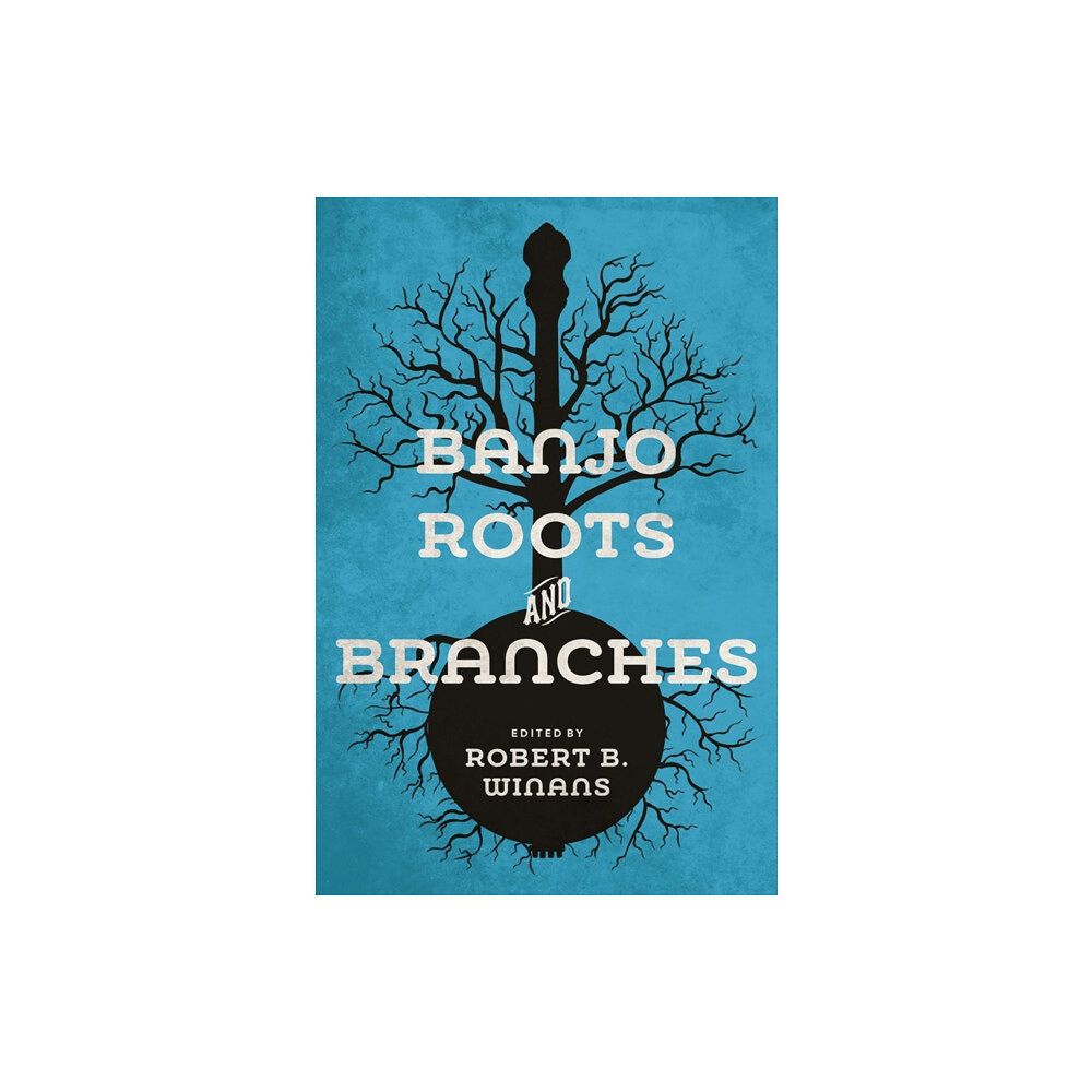 University of illinois press Banjo Roots and Branches (häftad, eng)