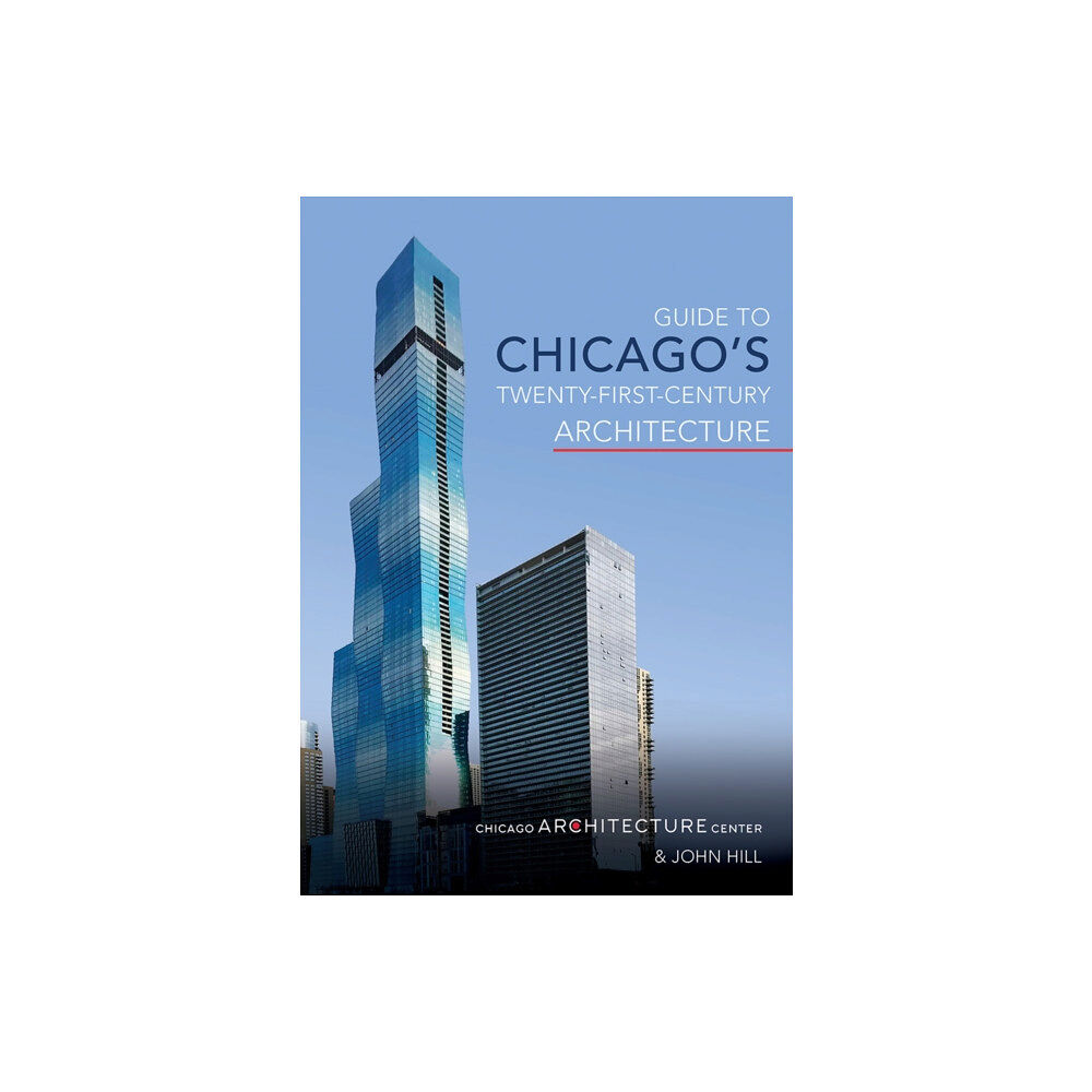 University of illinois press Guide to Chicago's Twenty-First-Century Architecture (häftad, eng)