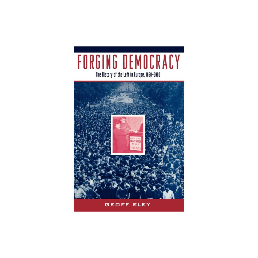 Oxford University Press Inc Forging Democracy: The Left and the Struggle for Democracy in Europe, 1850-2000 (häftad, eng)