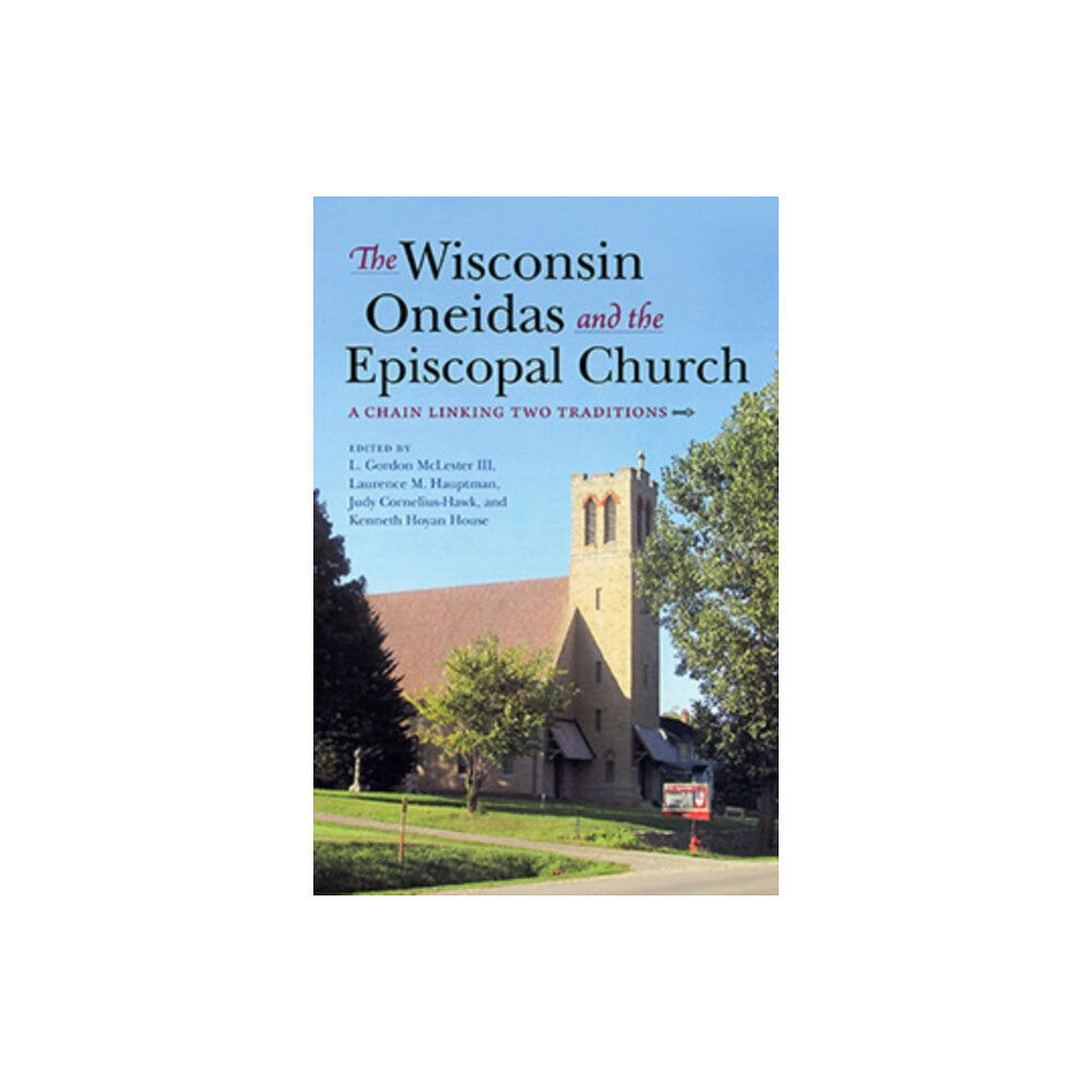 Indiana university press The Wisconsin Oneidas and the Episcopal Church (inbunden, eng)