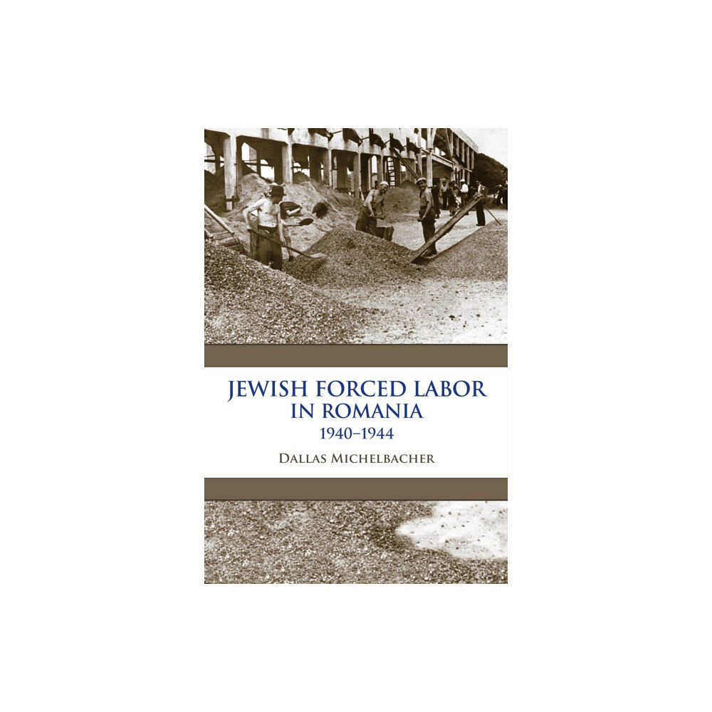 Indiana university press Jewish Forced Labor in Romania, 1940-1944 (inbunden, eng)