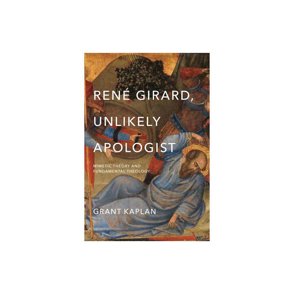 University of notre dame press Rene Girard, Unlikely Apologist (häftad, eng)