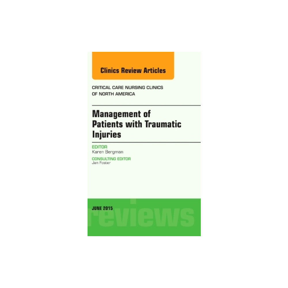 Elsevier - Health Sciences Division Management of Patients with Traumatic Injuries, An Issue of Critical Nursing Clinics (inbunden, eng)