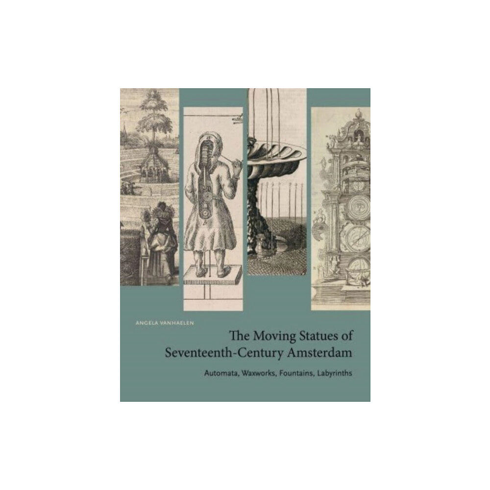 Pennsylvania State University Press The Moving Statues of Seventeenth-Century Amsterdam (häftad, eng)