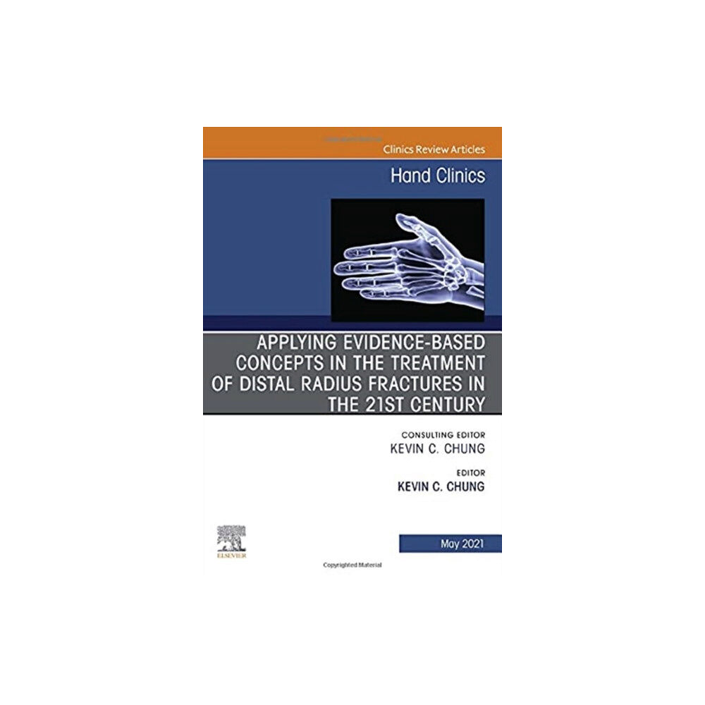 Elsevier - Health Sciences Division Applying evidence-based concepts in the treatment of distal radius fractures in the 21st century , An Issue of Hand Clin...