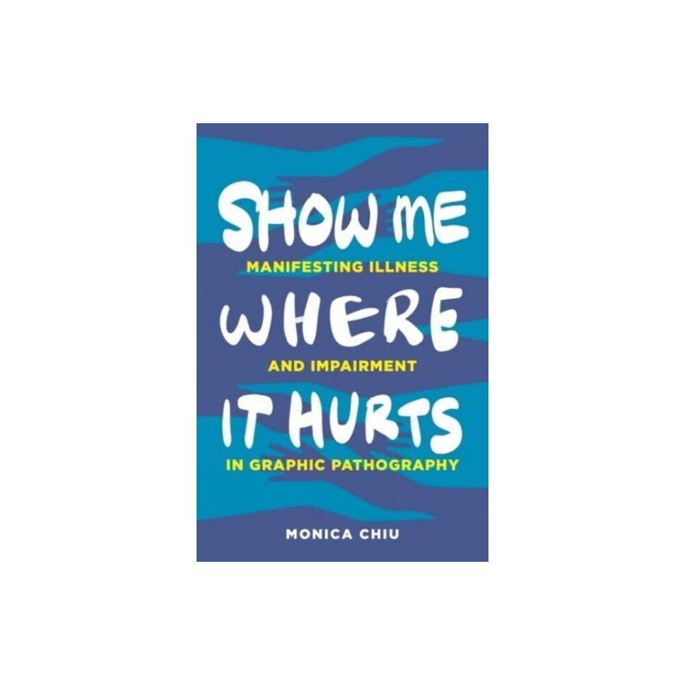 Pennsylvania State University Press Show Me Where It Hurts (inbunden, eng)