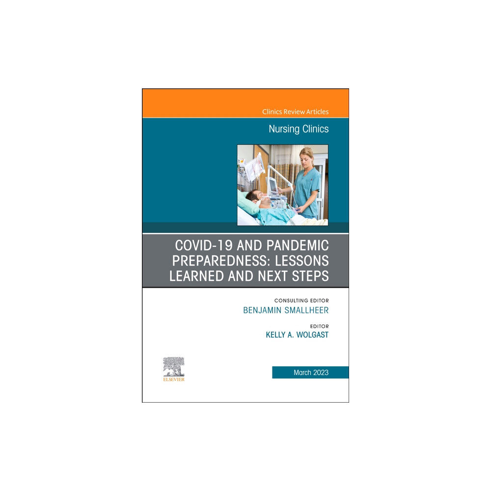 Elsevier - Health Sciences Division COVID-19 and Pandemic Preparedness: Lessons Learned and Next Steps, An Issue of Nursing Clinics (inbunden, eng)